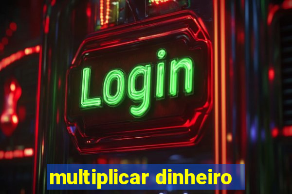 multiplicar dinheiro